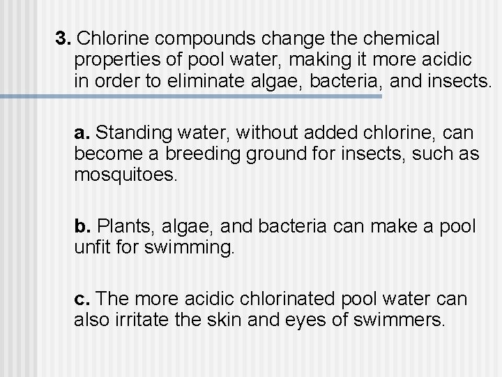 3. Chlorine compounds change the chemical properties of pool water, making it more acidic