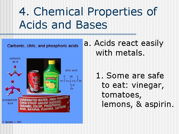 4. Chemical Properties of Acids and Bases a. Acids react easily with metals. 1.
