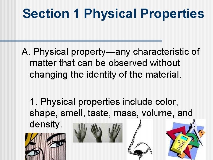 Section 1 Physical Properties A. Physical property—any characteristic of matter that can be observed