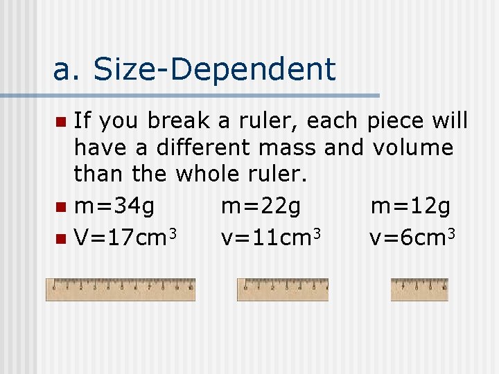a. Size-Dependent If you break a ruler, each piece will have a different mass