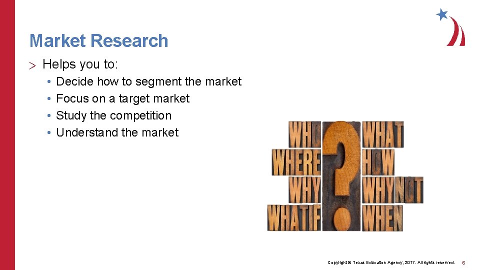 Market Research > Helps you to: • • Decide how to segment the market