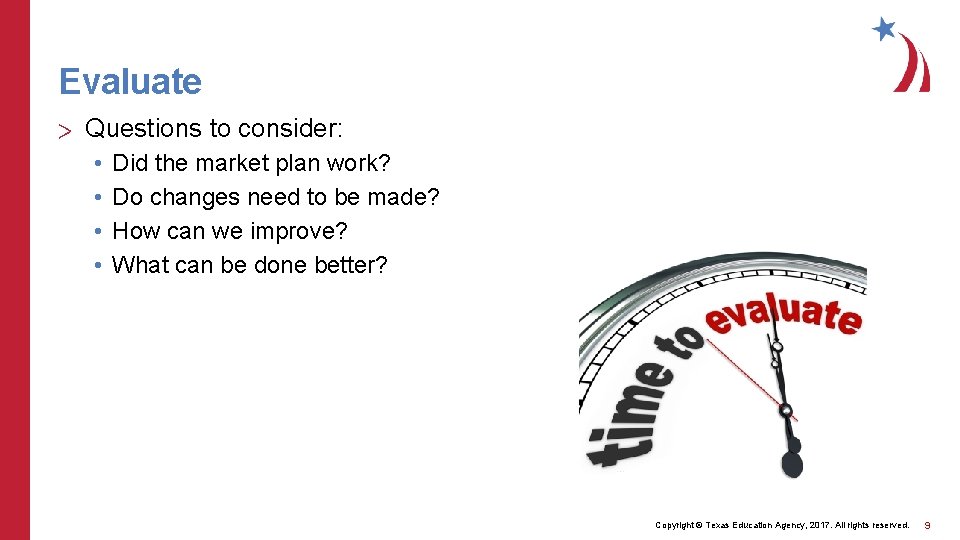 Evaluate > Questions to consider: • • Did the market plan work? Do changes