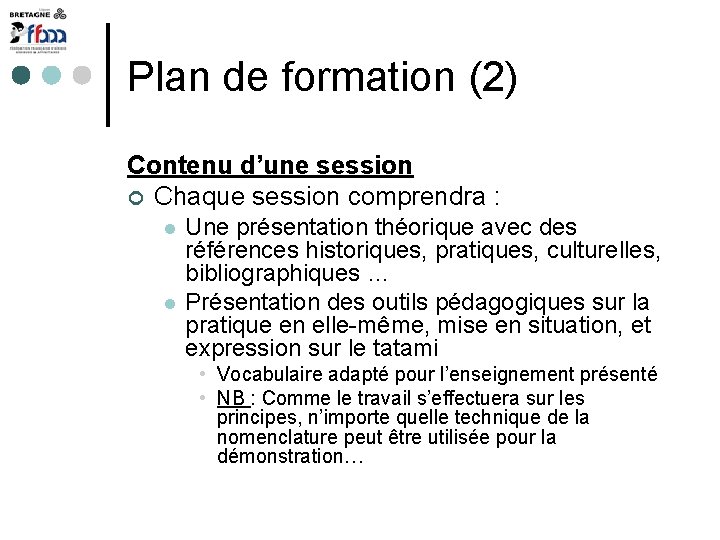 Plan de formation (2) Contenu d’une session Chaque session comprendra : Une présentation théorique