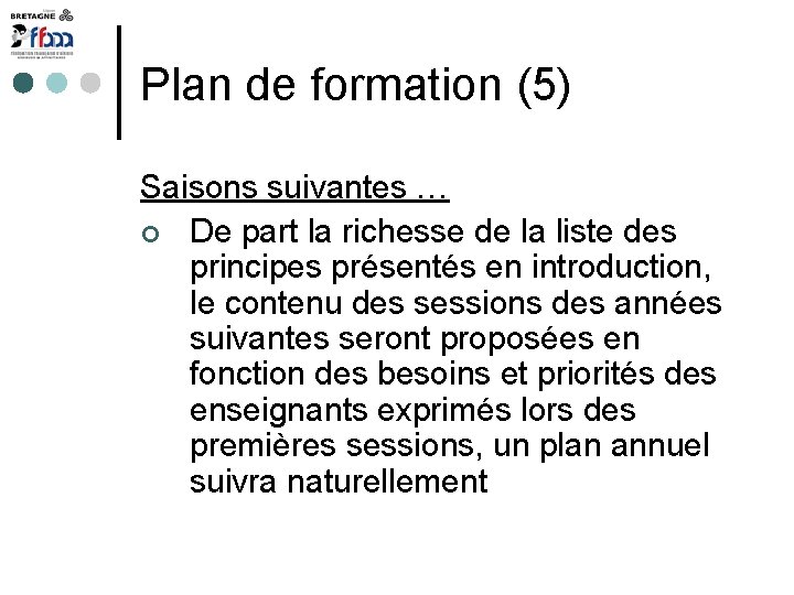 Plan de formation (5) Saisons suivantes … De part la richesse de la liste