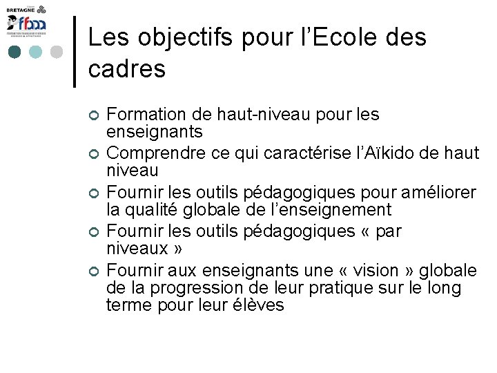 Les objectifs pour l’Ecole des cadres Formation de haut-niveau pour les enseignants Comprendre ce