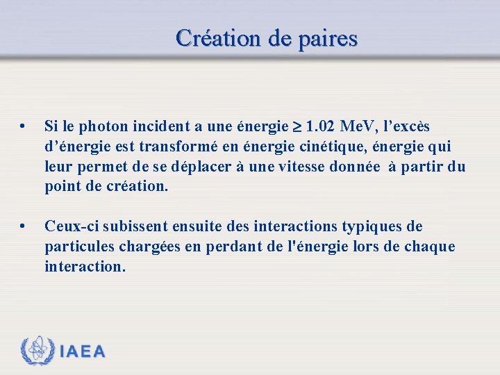 Création de paires • Si le photon incident a une énergie 1. 02 Me.