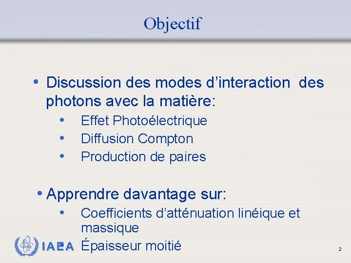 Objectif • Discussion des modes d’interaction des photons avec la matière: • Effet Photoélectrique