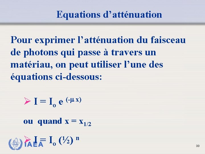 Equations d’atténuation Pour exprimer l’atténuation du faisceau de photons qui passe à travers un