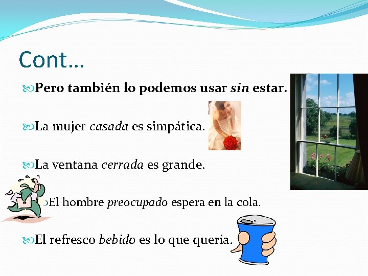 Cont… Pero también lo podemos usar sin estar. La mujer casada es simpática. La