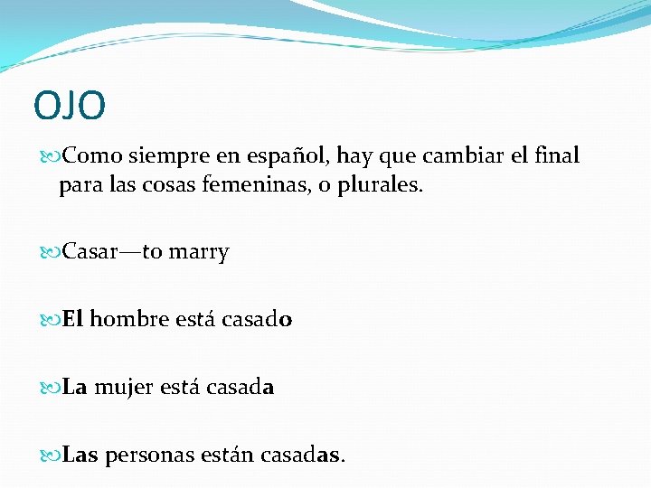 OJO Como siempre en español, hay que cambiar el final para las cosas femeninas,