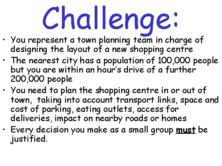 Challenge: • You represent a town planning team in charge of designing the layout