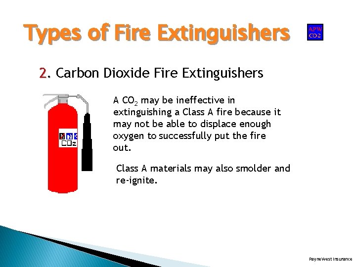 Types of Fire Extinguishers 2. Carbon Dioxide Fire Extinguishers A CO 2 may be