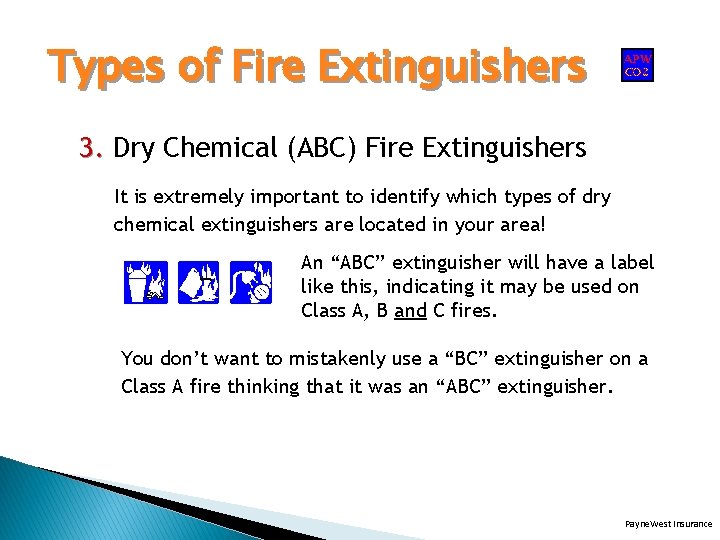 Types of Fire Extinguishers 3. Dry Chemical (ABC) Fire Extinguishers It is extremely important