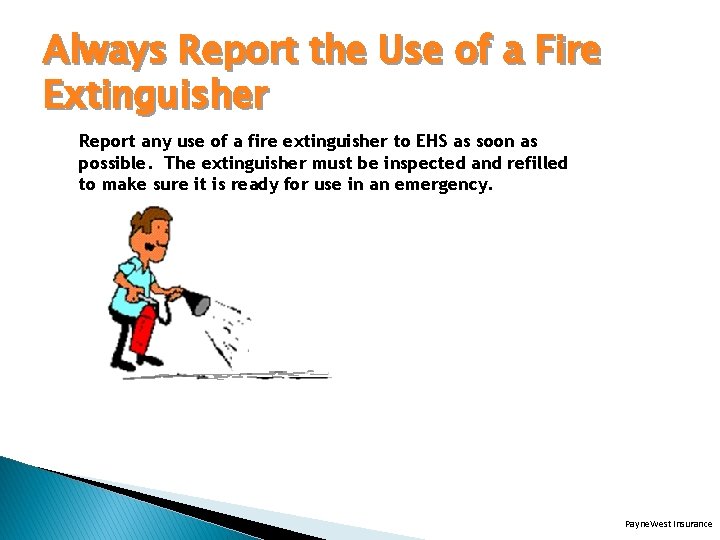 Always Report the Use of a Fire Extinguisher Report any use of a fire