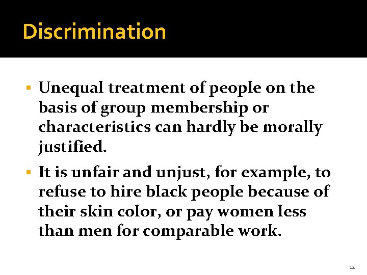 Discrimination § Unequal treatment of people on the basis of group membership or characteristics