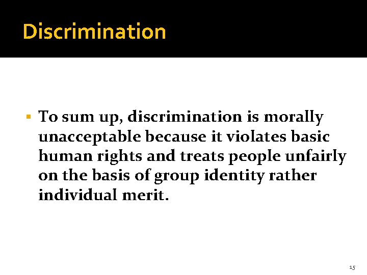 Discrimination § To sum up, discrimination is morally unacceptable because it violates basic human