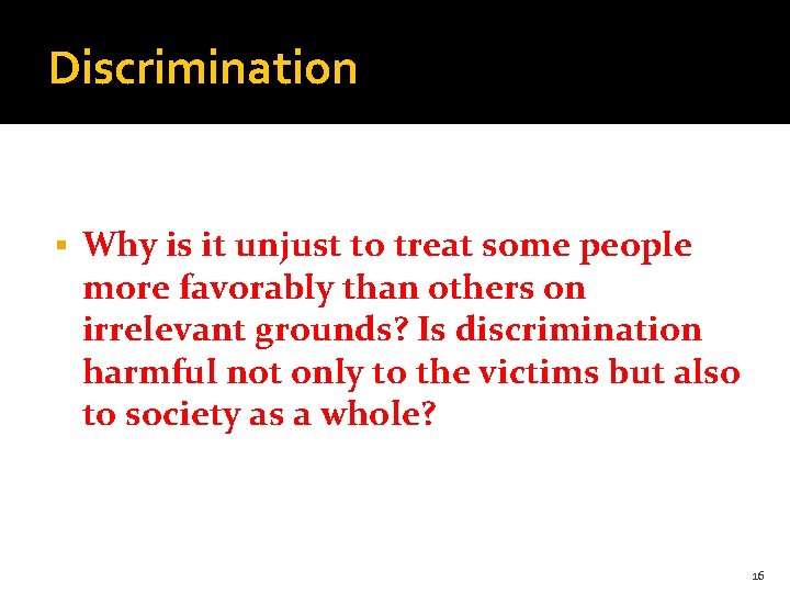 Discrimination § Why is it unjust to treat some people more favorably than others