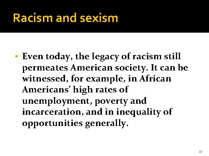 Racism and sexism § Even today, the legacy of racism still permeates American society.