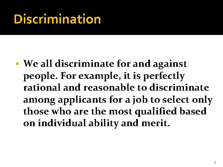 Discrimination § We all discriminate for and against people. For example, it is perfectly