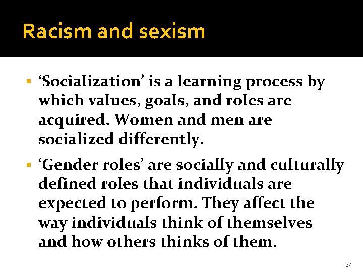 Racism and sexism § ‘Socialization’ is a learning process by which values, goals, and