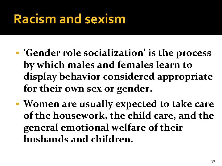 Racism and sexism § ‘Gender role socialization’ is the process by which males and