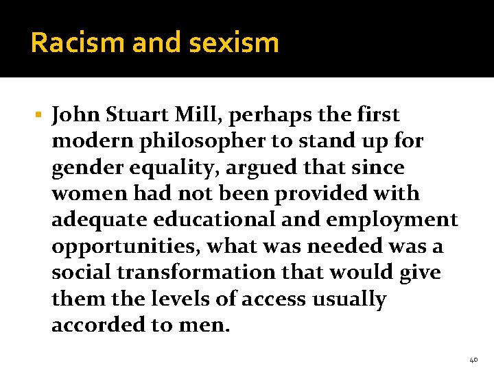 Racism and sexism § John Stuart Mill, perhaps the first modern philosopher to stand