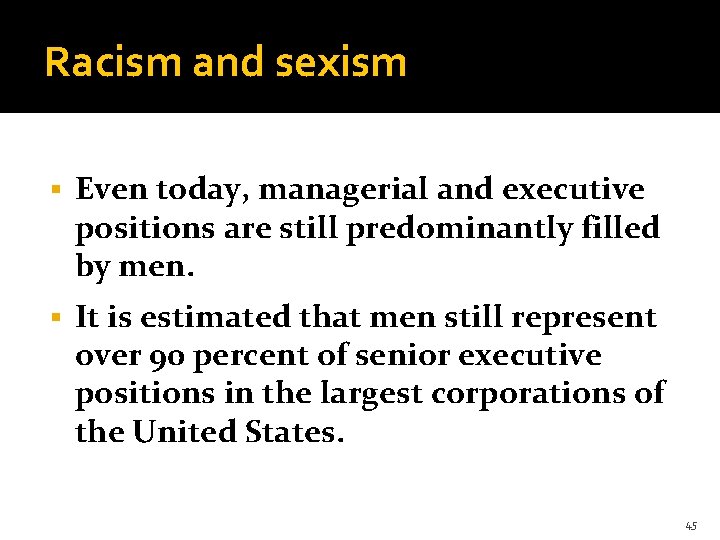 Racism and sexism § Even today, managerial and executive positions are still predominantly filled