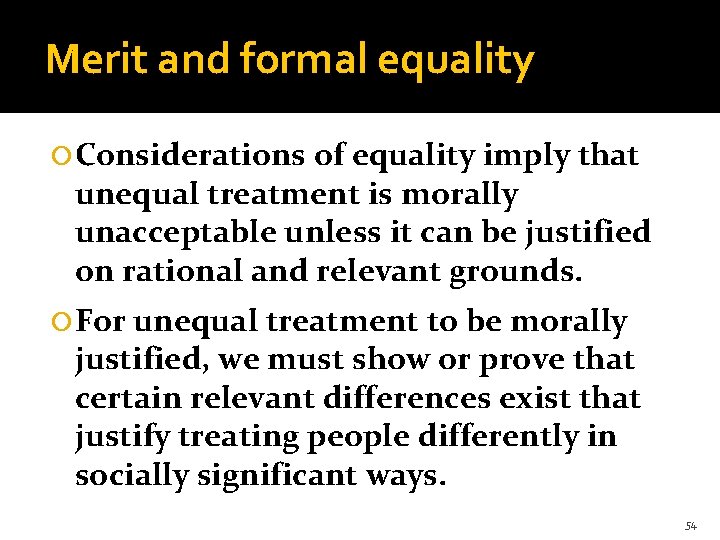 Merit and formal equality Considerations of equality imply that unequal treatment is morally unacceptable