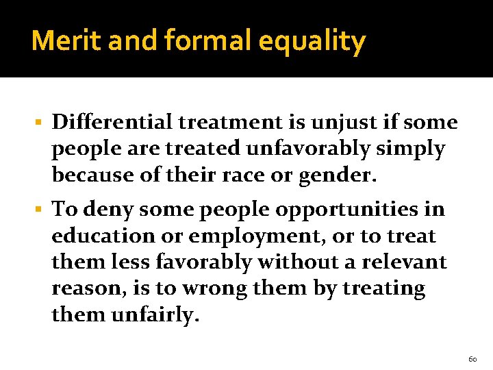 Merit and formal equality § Differential treatment is unjust if some people are treated