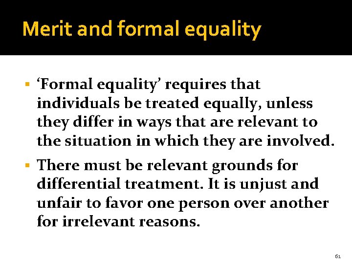 Merit and formal equality § ‘Formal equality’ requires that individuals be treated equally, unless