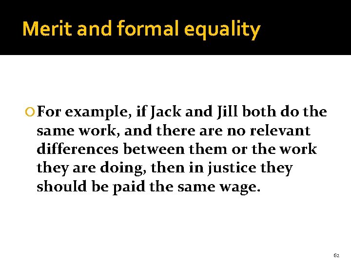 Merit and formal equality For example, if Jack and Jill both do the same