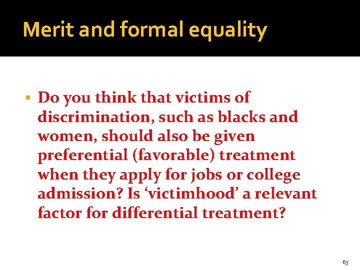 Merit and formal equality § Do you think that victims of discrimination, such as