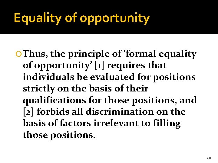 Equality of opportunity Thus, the principle of ‘formal equality of opportunity’ [1] requires that