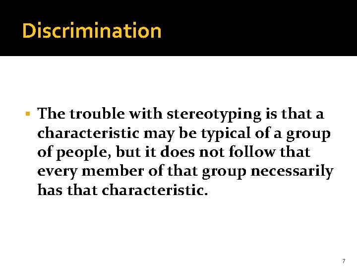 Discrimination § The trouble with stereotyping is that a characteristic may be typical of