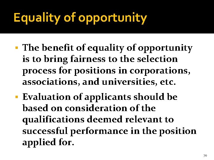 Equality of opportunity § The benefit of equality of opportunity is to bring fairness