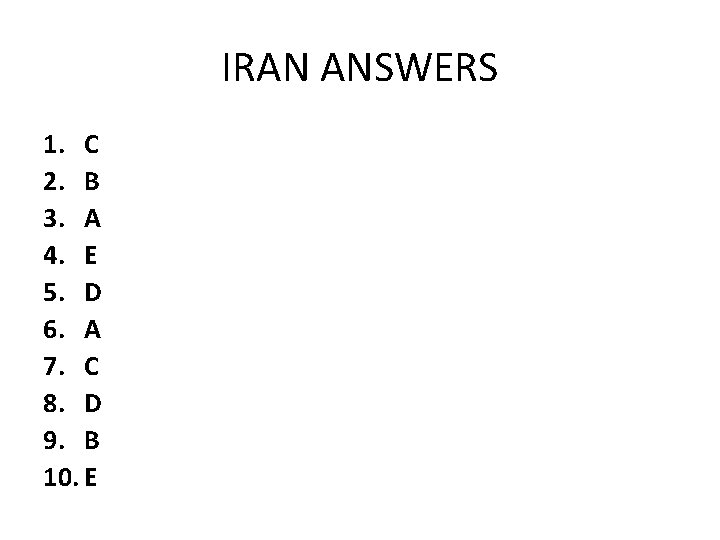 IRAN ANSWERS 1. C 2. B 3. A 4. E 5. D 6. A