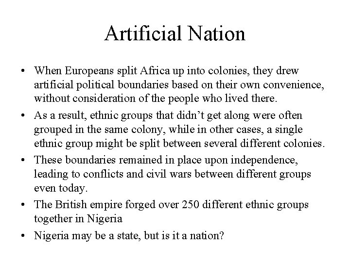 Artificial Nation • When Europeans split Africa up into colonies, they drew artificial political