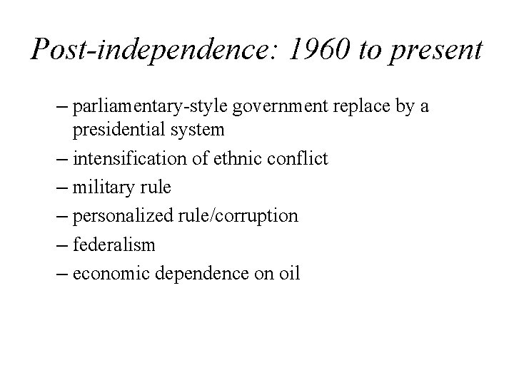 Post-independence: 1960 to present – parliamentary-style government replace by a presidential system – intensification