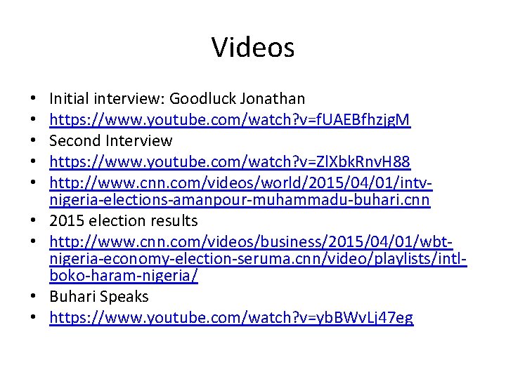 Videos • • • Initial interview: Goodluck Jonathan https: //www. youtube. com/watch? v=f. UAEBfhzjg.