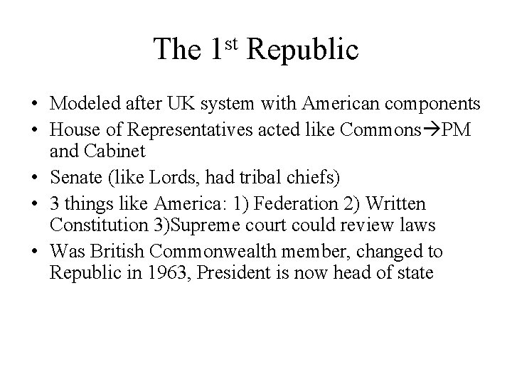 The 1 st Republic • Modeled after UK system with American components • House