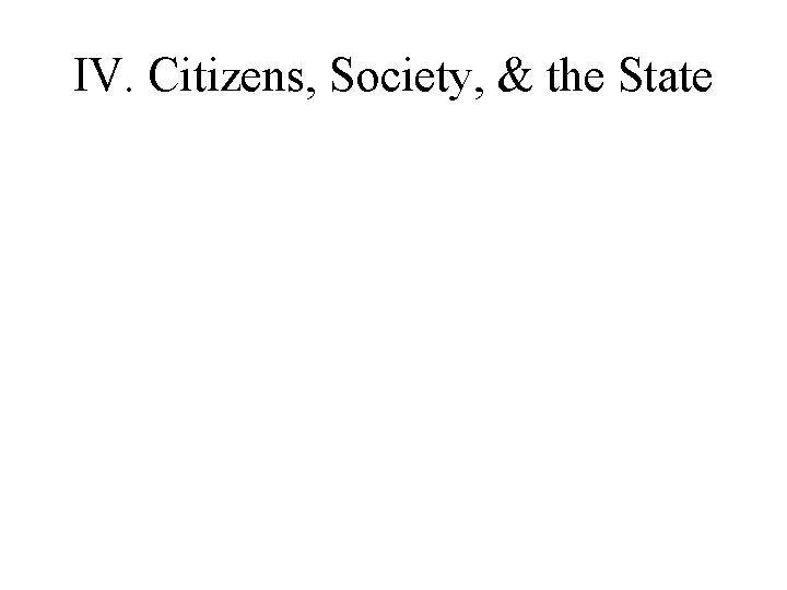IV. Citizens, Society, & the State 
