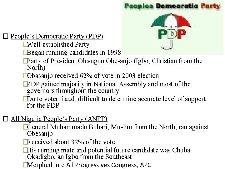 � People’s Democratic Party (PDP) �Well-established Party �Began running candidates in 1998 �Party of