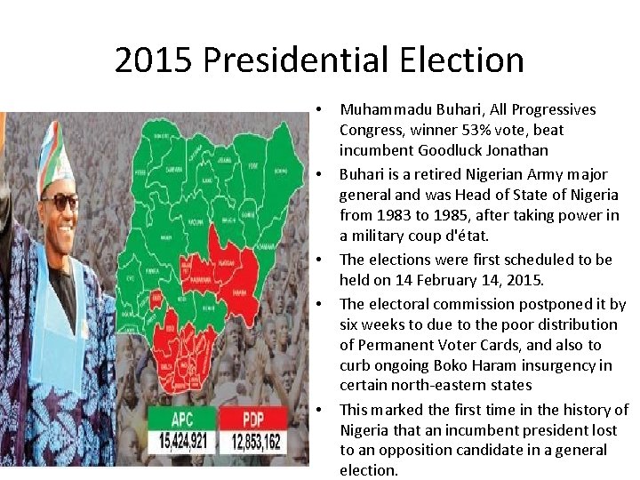 2015 Presidential Election • • • Muhammadu Buhari, All Progressives Congress, winner 53% vote,
