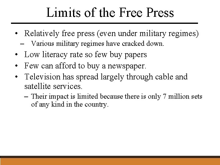 Limits of the Free Press • Relatively free press (even under military regimes) –