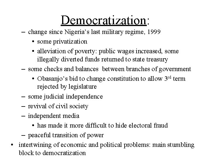 Democratization: – change since Nigeria’s last military regime, 1999 • some privatization • alleviation