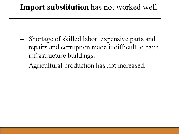 Import substitution has not worked well. – Shortage of skilled labor, expensive parts and