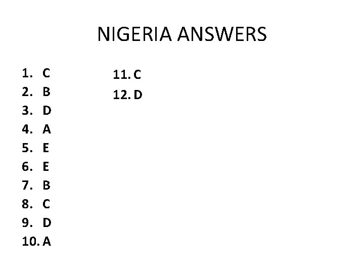 NIGERIA ANSWERS 1. C 2. B 3. D 4. A 5. E 6. E