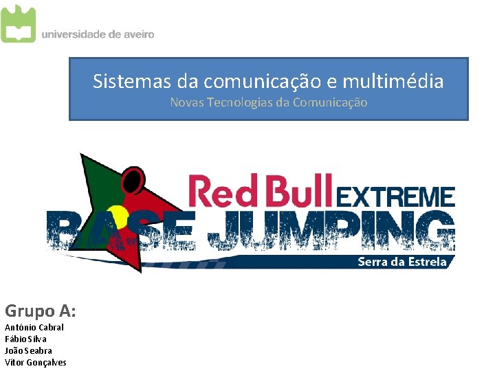 Sistemas da comunicação e multimédia Novas Tecnologias da Comunicação Grupo A: António Cabral Fábio