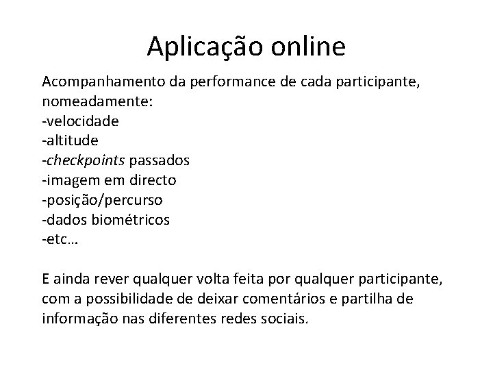 Aplicação online Acompanhamento da performance de cada participante, nomeadamente: -velocidade -altitude -checkpoints passados -imagem