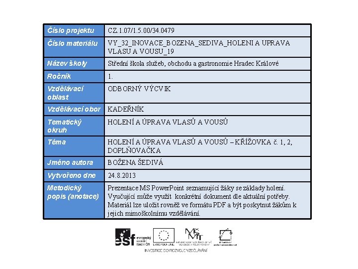 Číslo projektu CZ. 1. 07/1. 5. 00/34. 0479 Číslo materiálu VY_32_INOVACE_BOZENA_SEDIVA_HOLENI A UPRAVA VLASU